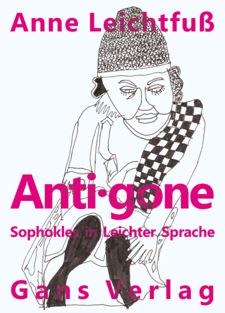 Vorderseite des Buchs Anti.gone in Leichter Sprache, übersetzt von Anne Leichtfuß mit einer Zeichnung der Künstlerin Tanja Geiss.
