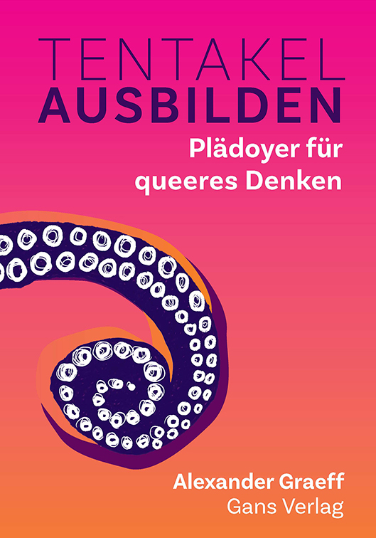 Tentakel ausbilden. Plädoyer für queeres Denken. Essay