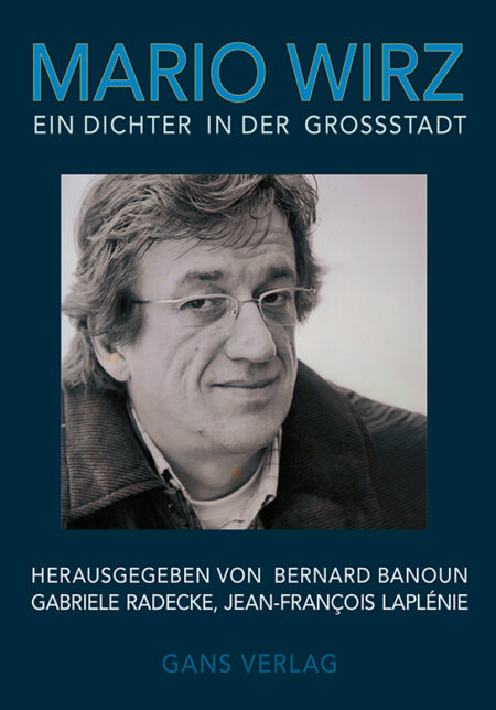 Mario Wirz. Ein Dichter der Gro&szlig;stadt